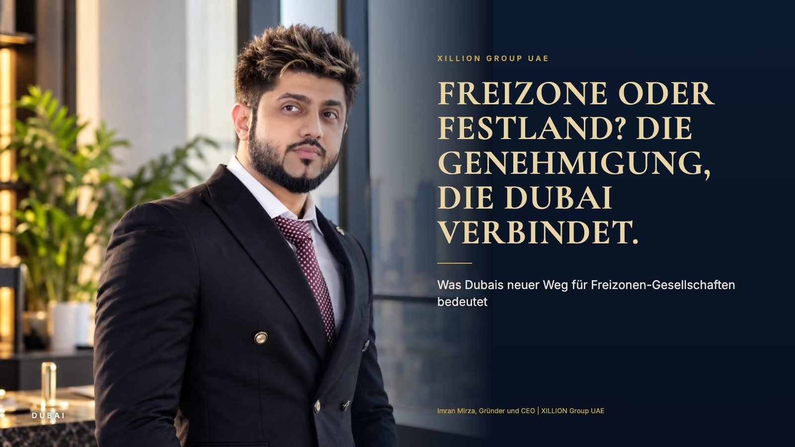 Imran Mirza, Gründer und CEO von XILLION Group UAE, neben der Schlagzeile "Freizone oder Festland? Die Genehmigung, die Dubai verbindet."