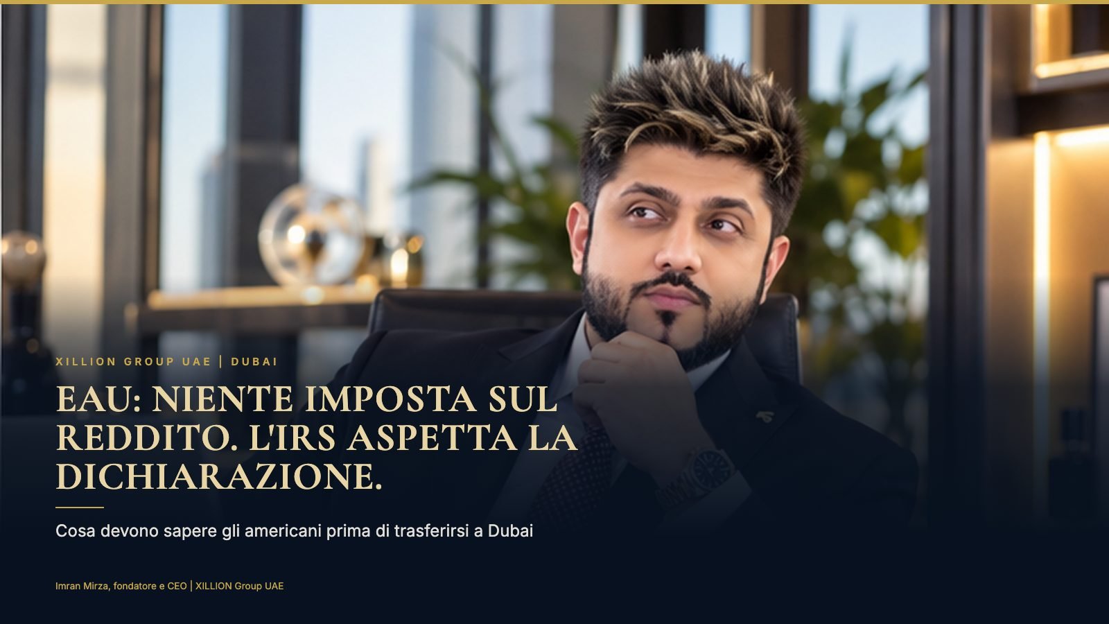 Imran Mirza, fondatore e CEO di XILLION Group UAE, accanto al titolo «EAU: niente imposta sul reddito. L'IRS aspetta la dichiarazione.»