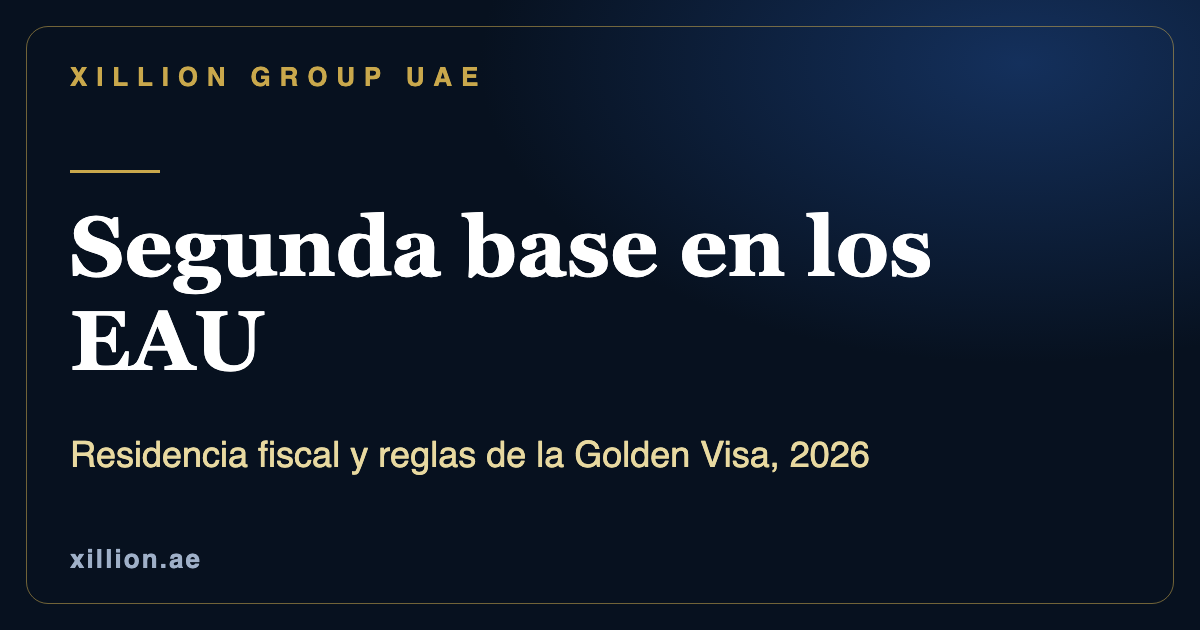 Residencia fiscal en los EAU y reglas de la Golden Visa, una segunda base en Dubái, XILLION Group UAE