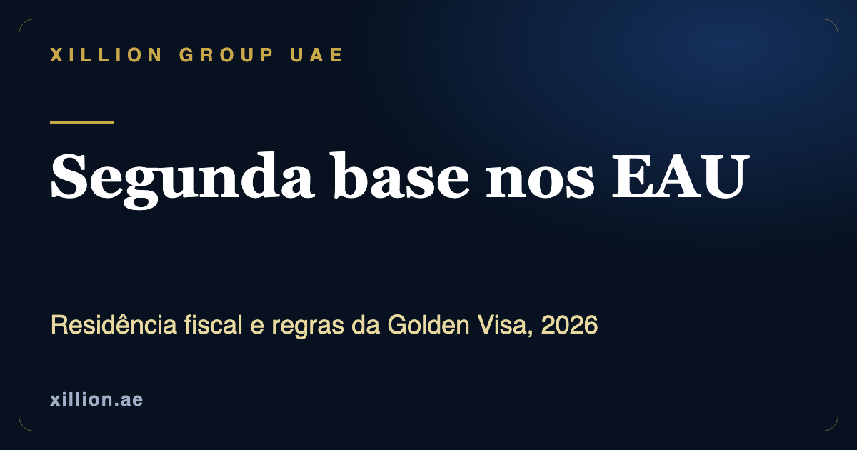Residência fiscal nos EAU e regras da Golden Visa, uma segunda base no Dubai, XILLION Group UAE