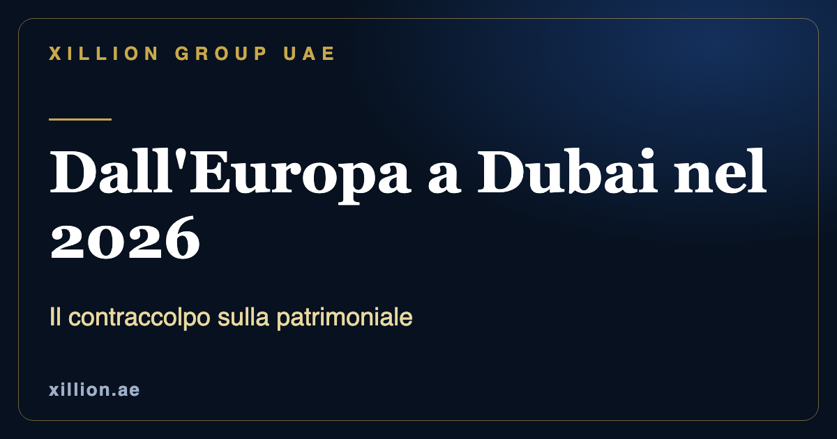 Trasferirsi dall'Europa a Dubai nel 2026, reazione alla patrimoniale e costituzione di società negli EAU, XILLION Group UAE