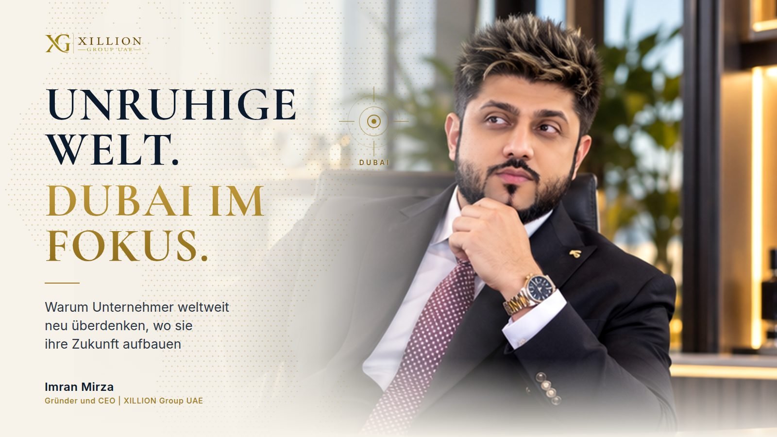 UNRUHIGE WELT. DUBAI IM FOKUS. Warum Unternehmer weltweit neu überdenken, wo sie ihre Zukunft aufbauen