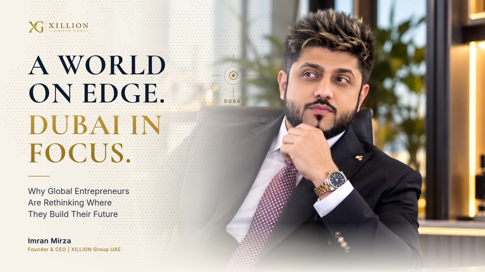 Imran Mirza, Founder & CEO of XILLION Group UAE, beside the headline "A World on Edge. Dubai in focus."